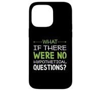 What if there were no hypothetical questions? Funny Case for iPhone 14 Pro Max