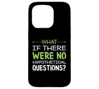 What if there were no hypothetical questions? Funny Case for iPhone 15 Pro