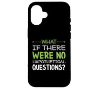 What if there were no hypothetical questions? Funny Case for iPhone 16
