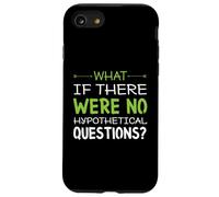 What if there were no hypothetical questions? Funny Case for iPhone SE (2020) / 7/8