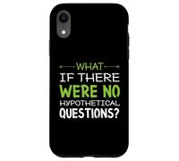 What if there were no hypothetical questions? Funny Case for iPhone XR