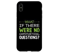 What if there were no hypothetical questions? Funny Case for iPhone XS Max