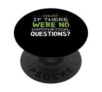 What if there were no hypothetical questions? Funny PopSockets Adhesive PopGrip