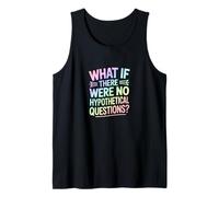 What If There were No Hypothetical Questions Tank Top