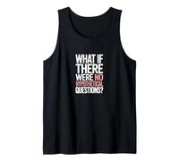 What If There were No Hypothetical Questions Tank Top