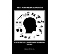 What If This Never Happened?!?: 25 Essays That Could Change How You See The World