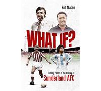 What If? Turning Points in the History of Sunderland AFC