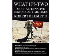 WHAT IF?-TWO: MORE ALTERNATIVE HISTORICAL TIME LINES