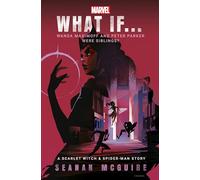 What If... Wanda Maximoff and Peter Parker Were Siblings?: A Scarlet Witch & Spider-Man Story