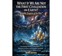 WHAT IF WE ARE NOT THE FIRST CIVILIZATION ON EARTH? “INVISIBLE EMPIRES OF THE PAST”
