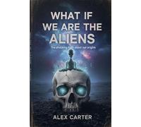 What If We Are The Aliens?