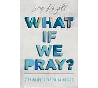 What If We Pray: 7 Prayer Principles for Enjoying God