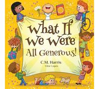 What If We Were All Generous!: A Thoughtful Story About Giving, Sharing, and Making a Difference in the World, Perfect for ages 4-8