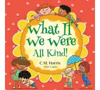 What If We Were All Kind!: A Children's Rhyming Book About Empathy and Kindness: 3