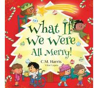 What If We Were All Merry!: A Children's Rhyming Book About Holiday Joy and Togetherness: 5 (What If We Were(r))