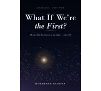 What If We're the First?: The Case That the Universe Is Not Empty - Only Early