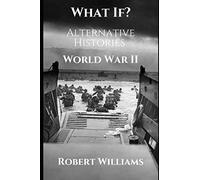 What If? World War II Alternative Histories