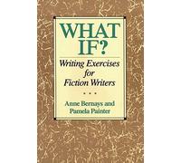 What If? Writing Exercises for Fiction Writers