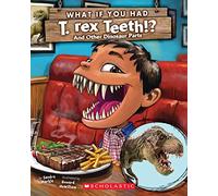 What If You Had T. Rex Teeth? And Other Dinosaur Parts