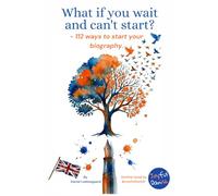 What if you wait and can't start?: - 112 ways to start your biography.