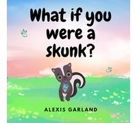 What If You Were A Skunk?: Funny kids book about skunks, wild animal, adventure, woodland animals