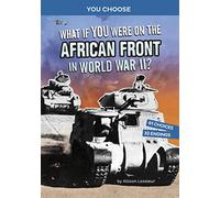 What If You Were on the African Front in World War II?: An Interactive History Adventure (You Choose: World War II Frontlines)