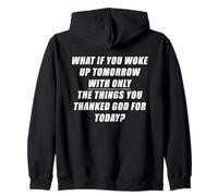 What If You Woke Up Tomorrow With ONLY The Things You... Zip Hoodie