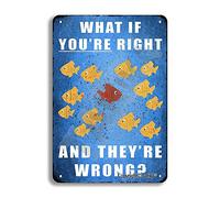 What If You'Re Right And They'Re Wrong 8X12 Inch Metal Vintage Look Decoration Crafts Sign for Home Kitchen Bathroom Farm Garden Garage Inspirational Quotes Wall Decor