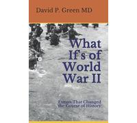 What If's of World War II: Events That Changed the Course of History