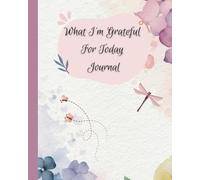What I'm Grateful Today Journal: A Daily Gratitude & Prayer Diary