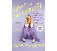 What in the World?! : A Southern Woman's Guide to Laughing at Life's Unexpected Curveballs and Beautiful Blessings