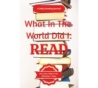 What In The World Did I : Read: Comprehensive Reading Log & Book Review Journal for Adults | Track Books Read, Write Ratings & Reflections, Set Reading Goals & Build a Better Reading Habit