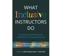 What Inclusive Instructors Do: Principles and Practices for Excellence in College Teaching