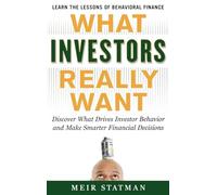 What Investors Really Want: Know What Drives Investor Behavior and Make Smarter Financial Decisions (GENERAL FINANCE & INVESTING)