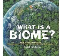 What is a Biome? Earth's Major Biomes | Organism Adaptations to Environments | Ecology | Grade 6-8 Life Science