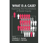 What Is a Case?: Exploring the Foundations of Social Inquiry