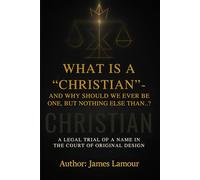 WHAT IS A "CHRISTIAN" - AND WHY SHOULD WE EVER BE ONE, BUT NOTHING ELSE THAN…?: A Legal Inquiry into a Word, a System, and the Lost Identity of Sons: ... on Identity and the Kingdom’s Architecture)