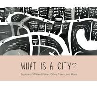 What is a City?: Exploring Different Places: Cities, Towns, and More (Playful Architecture: The Urban explorer series)