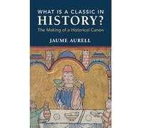 What Is a Classic in History?: The Making of a Historical Canon