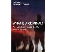 What Is a Criminal?: Answers From Inside the US Justice System