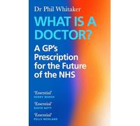 What Is a Doctor?: A GP’s Prescription for the Future of the NHS