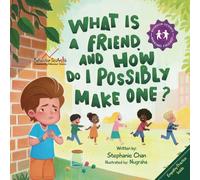 What Is a Friend and How to Possibly Make One?: A Children's Book That Teaches Friendship Skills of Greetings, Empathy, Finding Common Interests, and More! (Making Friends!)