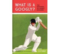 What is a Googly? : The Mysteries of Cricket Explained