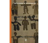 What Is A Group?: A New Look at Theory in Practice (The Encyclopaedia of Psychoanalysis)