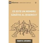 What Is a Healthy Church Member? (2nd Edition) / Ce este un membru sănătos al bisericii? (Building Healthy Churches (Romanian))