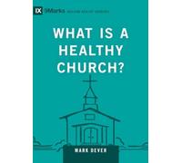 What Is a Healthy Church?: Volume 9marks (Building Healthy Churches, 9Marks)