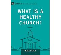 What Is a Healthy Church?: Volume 9marks (Building Healthy Churches, 9Marks)