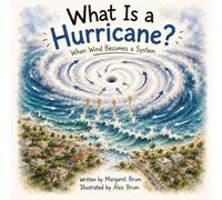 What Is a Hurricane? - When Wind Becomes a System: A Children’s Guide to Hurricanes, Storm Systems, Wind, Flooding, and Extreme Weather (Extreme ... - How the Most Powerful Forces on Earth Work)