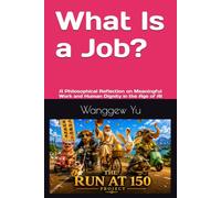 What Is a Job?: A Philosophical Reflection on Meaningful Work and Human Dignity in the Age of AI (THE RUN AT 150 PROJECT)