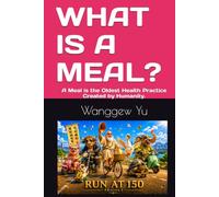 WHAT IS A MEAL?: A Meal is the Oldest Health Practice Created by Humanity. (RUN AT 150 PROJECT)